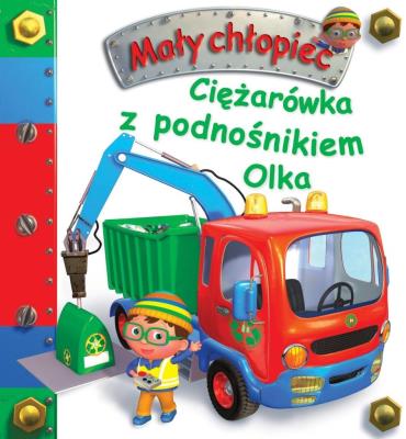 Ciężarówka z podnośnikiem Olka. Mały chłopiec. Autor: Nathalie Belineau, Alexis Nesme. SmakLiter.pl Okładka książki Ciężarówka z podnośnikiem Olka. Mały chłopiec