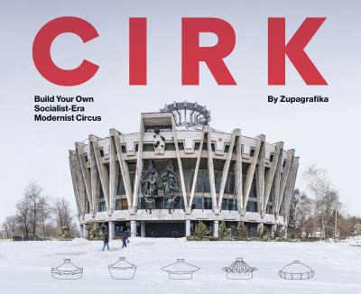 Okładka książki Cirk. Build Your Own Socialist Modernist Circus