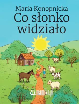 Co słonko widziało. Autor: Konopnicka Maria. SmakLiter.pl Okładka książki Co słonko widziało