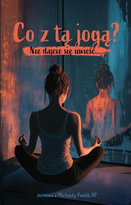 Co z tą jogą? Nie dajcie się uwieść. Autor: Michaela Pawlik. SmakLiter.pl Okładka książki Co z tą jogą? Nie dajcie się uwieść
