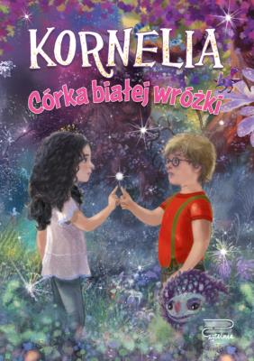 Okładka książki Córka białej wróżki. Kornelia. Tom 1