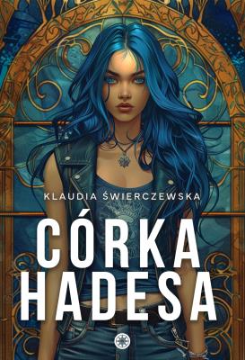 Córka Hadesa. Autor: Klaudia Świerczewska. SmakLiter.pl Okładka książki Córka Hadesa