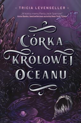 Córka Królowej Oceanu. Autor: Levenseller Tricia. SmakLiter.pl Okładka książki Córka Królowej Oceanu