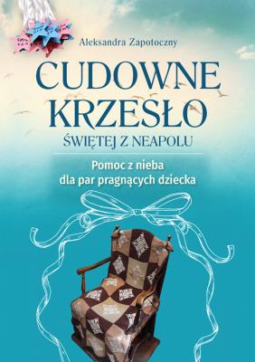 Cudowne krzesło Świętej z Neapolu. Autor: Zapotoczny Aleksandra. SmakLiter.pl Okładka książki Cudowne krzesło Świętej z Neapolu
