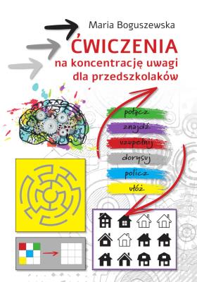 Ćwiczenia na koncentrację uwagi dla przedszkolaków. Autor: Maria Boguszewska. SmakLiter.pl Okładka książki Ćwiczenia na koncentrację uwagi dla przedszkolaków
