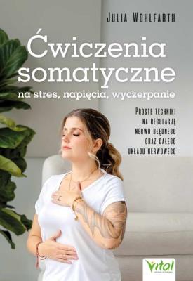 Ćwiczenia somatyczne na stres, napięcia, wyczerpanie. Autor: Julia Wohlfarth. SmakLiter.pl Okładka książki Ćwiczenia somatyczne na stres, napięcia, wyczerpanie