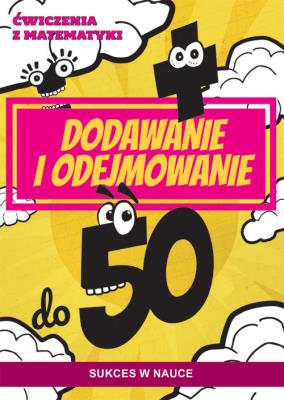 Ćwiczenia z matematyki. Dodawanie i odejmowanie do 50. Autor: Guzowska Beata. SmakLiter.pl Okładka książki Ćwiczenia z matematyki. Dodawanie i odejmowanie do 50