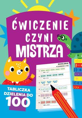 Ćwiczenie czyni mistrza. Tabliczka dzielenia do 100. Autor: Opracowanie zbiorowe. SmakLiter.pl Okładka książki Ćwiczenie czyni mistrza. Tabliczka dzielenia do 100