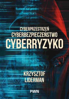 Okładka książki Cyberprzestrzeń, cyberbezpieczeństwo, cyberryzyko