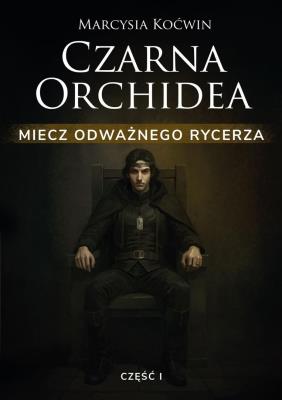 Okładka książki Czarna Orchidea. Miecz Odważnego Rycerza cz.1