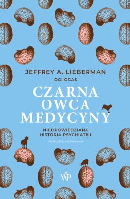 Okładka książki Czarna owca medycyny. Nieopowiedziana historia psychiatrii