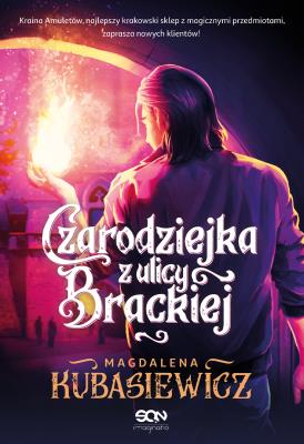 Czarodziejka z ulicy Brackiej. Autor: Magdalena Kubasiewicz. SmakLiter.pl Okładka książki Czarodziejka z ulicy Brackiej