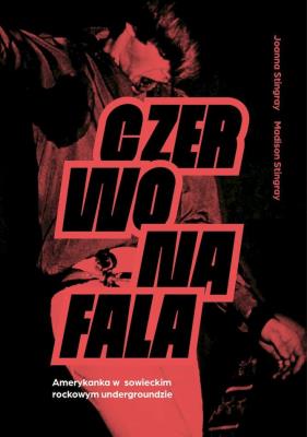 Okładka książki Czerwona fala. Amerykanka w sowieckim rockowym undergroundzie