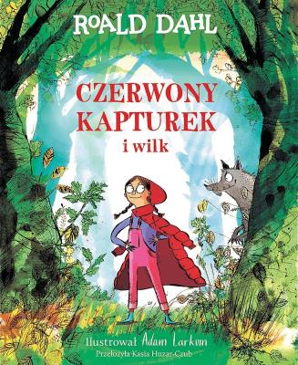 Czerwony Kapturek i wilk. Autor: Dahl Roald. SmakLiter.pl Okładka książki Czerwony Kapturek i wilk