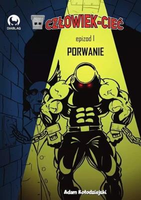 Człowiek-Cieć 1 Porwanie. Autor: Adam Kołodziejski. SmakLiter.pl Okładka książki Człowiek-Cieć 1 Porwanie