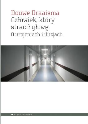 Okładka książki Człowiek, który stracił głowę. O urojeniach i iluzjach