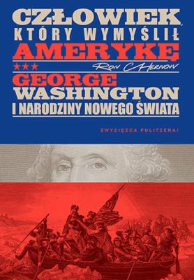 Okładka książki Człowiek, który wymyślił Amerykę. George Washington i narodziny nowego świata