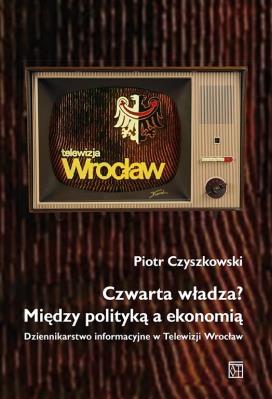 Okładka książki Czwarta władza? Między polityką a ekonomią