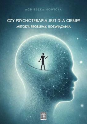 Okładka książki Czy psychoterapia jest dla Ciebie? Metody, problemy, rozwiązania