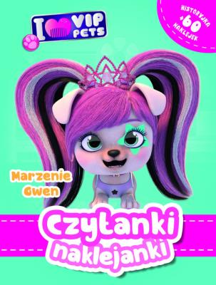 Czytanki naklejanki. Marzenie Gwe. I Love VIP pets. Autor:   Praca zbiorowa. SmakLiter.pl Okładka książki Czytanki naklejanki. Marzenie Gwe. I Love VIP pets