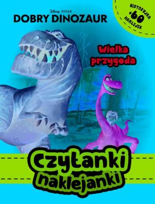 Okładka książki Czytanki naklejanki. Wielka przygoda. Disney Pixar Dobry dinozaur