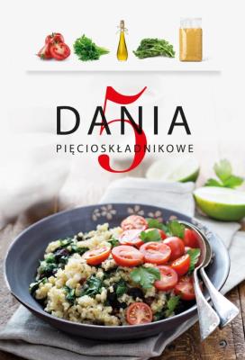 Dania 5-składnikowe. Autor: Opracowanie zbiorowe. SmakLiter.pl Okładka książki Dania 5-składnikowe