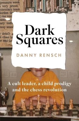 Okładka książki Dark Squares: A cult leader, a child prodigy and the chess revolution wer. angielska