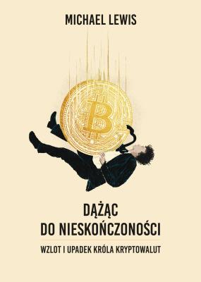 Okładka książki Dążąc do nieskończoności. Wzlot i upadek króla kryptowalut