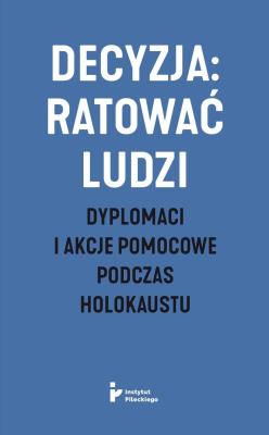 Okładka książki Decyzja: ratować ludzi. Dyplomaci i akcje...