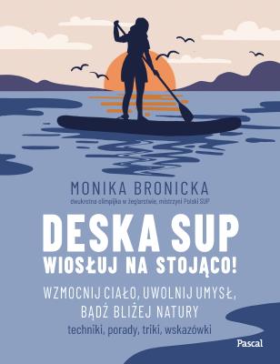 Okładka książki Deska SUP. Wiosłuj na stojąco! Wzmocnij ciało - uszkodzone