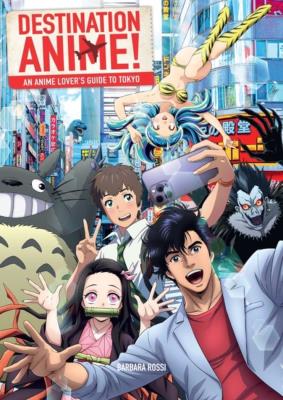 Okładka książki Destination Anime! An Anime Lover's Guide to Tokyo