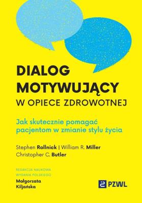Dialog motywujący w opiece zdrowotnej. Autor: Kiljańska Małgorzata, Rollnick Stephen, Miller William R., Butler Christopher C.. SmakLiter.pl Okładka książki Dialog motywujący w opiece zdrowotnej