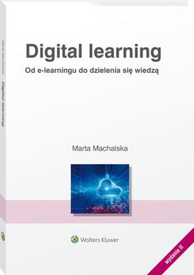 Digital learning. Od e-learningu do dzielnia się wiedzą. Autor: Machalska Marta. SmakLiter.pl Okładka książki Digital learning. Od e-learningu do dzielnia się wiedzą