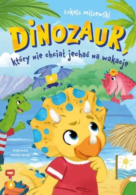 Okładka książki Dinozaur, który nie chciał jechać na wakacje