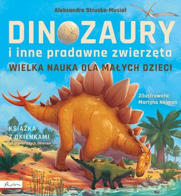 Dinozaury i inne pradawne zwierzęta. Książka z okienkami. Autor: Struska-Musiał Aleksandra. SmakLiter.pl Okładka książki Dinozaury i inne pradawne zwierzęta. Książka z okienkami