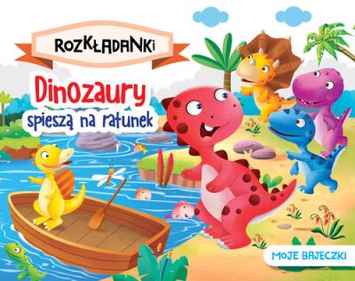 Okładka książki Dinozaury spieszą na ratunek. Moje bajeczki. Rozkładanki