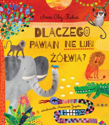 Dlaczego pawian nie lubi żółwia?. Autor: Olej-Kobus Anna. SmakLiter.pl Okładka książki Dlaczego pawian nie lubi żółwia?