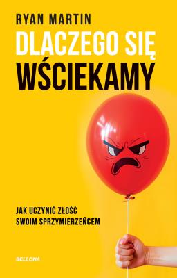 Dlaczego się wściekamy. Jak uczynić złość swoim.... Autor: Ryan Martin. SmakLiter.pl Okładka książki Dlaczego się wściekamy. Jak uczynić złość swoim...