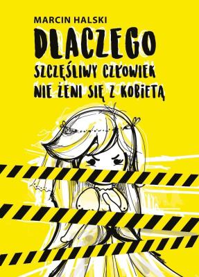 Dlaczego szczęśliwy człowiek nie żeni się z.... Autor: Marcin Halski. SmakLiter.pl Okładka książki Dlaczego szczęśliwy człowiek nie żeni się z...
