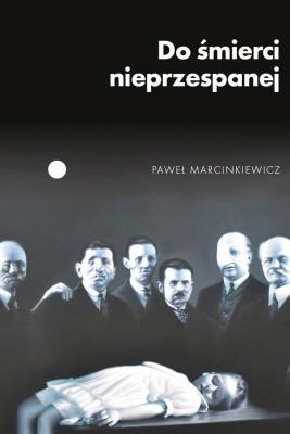 Do śmierci nieprzespanej. Autor: Paweł Marcinkiewicz. SmakLiter.pl Okładka książki Do śmierci nieprzespanej