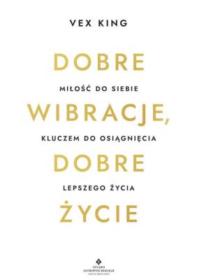 Dobre wibracje, dobre życie. Autor: Vex King. SmakLiter.pl Okładka książki Dobre wibracje, dobre życie