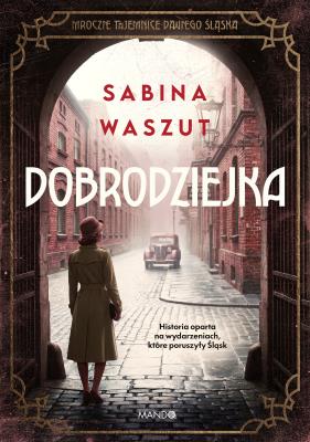 Okładka książki Dobrodziejka. Mroczne tajemnice dawnego Śląska