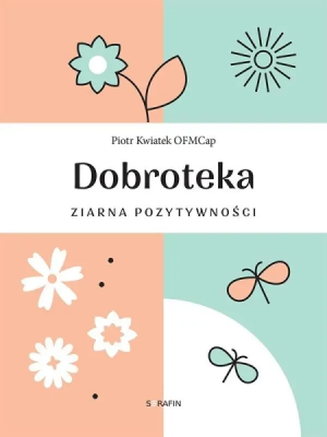 Dobroteka. Ziarna pozytywności. Autor: Piotr Kwiatek. SmakLiter.pl Okładka książki Dobroteka. Ziarna pozytywności