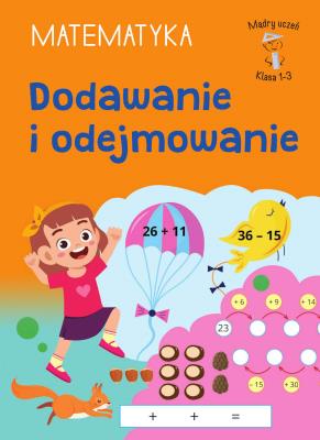 Okładka książki Dodawanie i odejmowanie. Matematyka. Klasa 1-3. Mądry Uczeń
