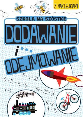 Dodawanie i odejmowanie. Szkoła na szóstkę. Autor: Opracowanie zbiorowe. SmakLiter.pl Okładka książki Dodawanie i odejmowanie. Szkoła na szóstkę
