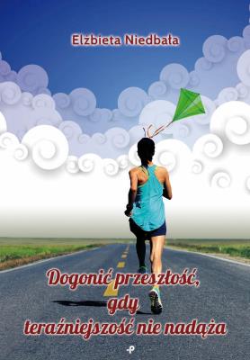 Okładka książki Dogonić przeszłość, gdy teraźniejszość nie nadąża