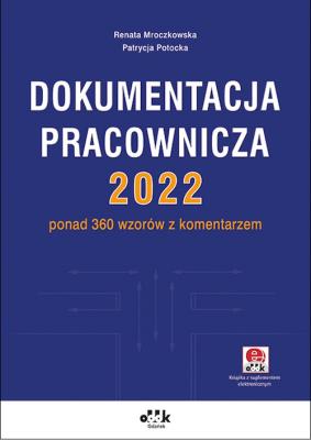 Dokumentacja pracownicza 2022. Autor: Mroczkowska Renata, Potocka-Szmoń Patrycja. SmakLiter.pl Okładka książki Dokumentacja pracownicza 2022