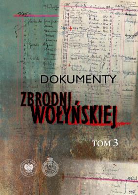 Okładka książki Dokumenty zbrodni wołyńskiej T.3