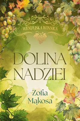 Dolina nadziei. Wendyjska winnica. Tom 3 (wydanie luksusowe). Autor: Zofia Mąkosa. SmakLiter.pl Okładka książki Dolina nadziei. Wendyjska winnica. Tom 3 (wydanie luksusowe)