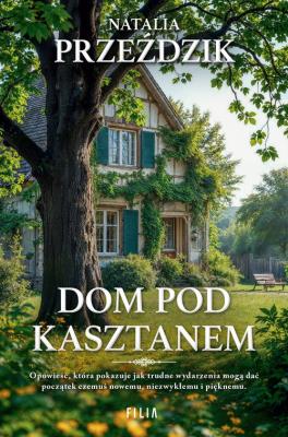 Dom Pod Kasztanem. Autor: Przeździk Natalia. SmakLiter.pl Okładka książki Dom Pod Kasztanem